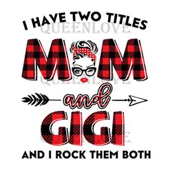 I Have Two Titles Mom And Gigi Svg, Trending Svg, Mom Svg, Mother Svg, Mama Svg, Gift For Mom, Gift For Grandma, Mom Lif
