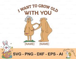 I want To Grow Old With You, Gift for Wife Husband, Funny Old Age, Gift for Valentine, Gift for Grandma, Gift Funny Laye