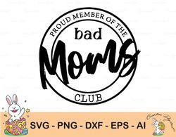 Proud Member of the Bad Moms Club Svg- Mama Bear - Badmom Digital Download Svg/Dxf/Pdf/Eps/Png Cutting Files for Cricut,