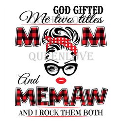 God Gifted Me Two Titles Mom And Memaw Svg, Trending Svg, Mom Svg, Mother Svg, Mama Svg, Mom Life, Memaw Svg, I Have Two