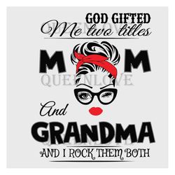 God Gifted Me Two Titles Mom And Grandma Svg, Trending Svg, God Gifted Me Two Tittles, Mom Svg, Mother Svg, God Svg, Gra