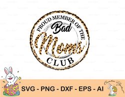 Proud Member of the Bad Moms Club Svg- Leopard Skull Print - Bad Mom - Mother's Day Svg/Dxf/Pdf/Eps/Png Cutting Files fo
