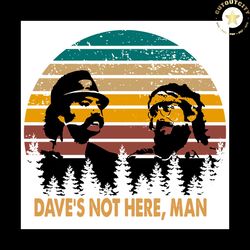 Dave Not Here Classic Comedy Svg, Cheechs Arts Chongs Svg, Dave Not Here Svg