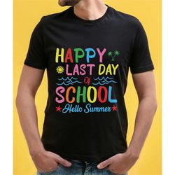 Happy Last Day of School Shirts, School's Out For Summer, Hello Summer, End Of School Year, Goodbye School, Hello Summer