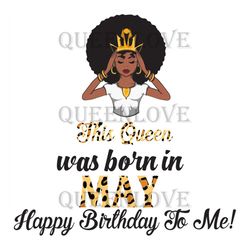 This Queen Was Born In May, Birthday Svg, May Birthday Svg, May Queen Svg, Birthday Black Girl, Black Girl Svg, Born In