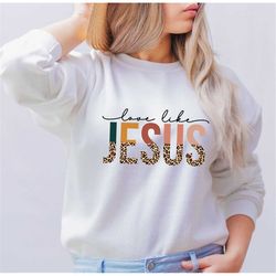 Love Like Jesus Shirt, Christian T-Shirt, Religious Gifts, Bible Verse Shirt, Motivational Christian Shirt, Jesus Shirt,