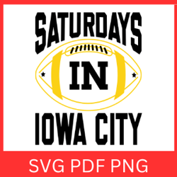 Saturdays in Iowa City Svg | Iowa SVG Files | Iowa Sublimation | Saturdays In Iowa City Vector Svg |  Football Svg