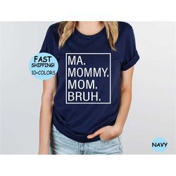 Ma Mommy Mom Bruh Shirt, Mom Gift, Mom Shirt, Sarcastic Mom Shirt, Funny Bruh Shirt, Funny Mom Gift, Sarcastic Quotes Te