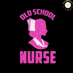 old school nurse, nurse svg, nursing school graduation gift, nurse gift svg, nurse shirt, nurse appreciation, nurse grad