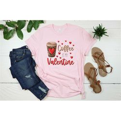 Coffee Is My Valentine Shirt, Valentine's Day Coffee Shirt, Valentine's Day Shirt, Coffee Shirt, Latte Shirt, Coffee Lat