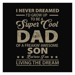 I Never Dreamed Id Grow Up To Be A Super Cool Dad Svg, Fathers Day Svg, Dad And Son Svg, Funny Dad Svg, Dad Svg, Father
