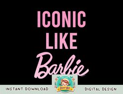 Barbie - Iconic Like Barbie png, sublimation copy