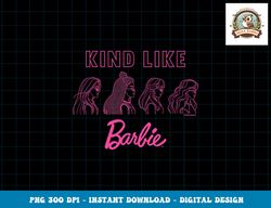 Barbie - Kind Like Barbie png, sublimation copy