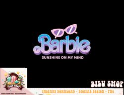 Barbie - Sunshine On My Mind png, sublimation copy