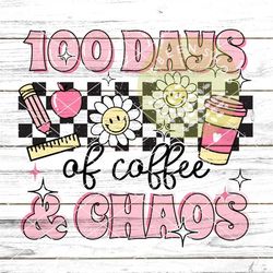 100 days of coffee and chaos, Cute Teacher Shirt-PNG, 100 Days School, Digital Download, Teacher Shirt, Png Download, Te