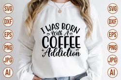 I Was Born with a Coffee Addiction