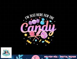 I m Just Here For The Candy Funny Halloween Food Humor png, sublimation copy