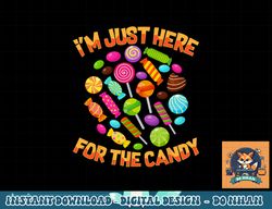 I m Just Here For The Candy Funny Halloween Pun png, sublimation copy