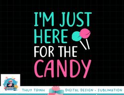 I m Just Here For The Candy png, sublimation Halloween Shirt png, sublimation copy