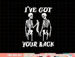 I ve Got Your Back Halloween Skeleton Skull Men and Women png, sublimation copy