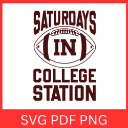 Saturdays In College Station Svg |Texas Svg | Football | Png | Svg Files For Cricut | Clipart Iron On Sublimination