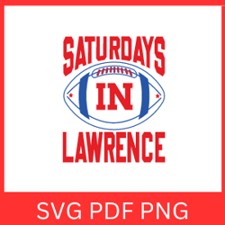 Saturdays in Lawrence Svg | Football Svg | Kansas Svg | Svg Files For Cricut | Shirt Design Svg | Sublimination