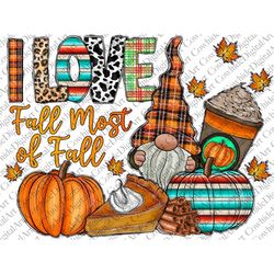 I Love Fall Most Of Fall PNG, Pumpkin Png, Fall PNG, Thankful Png, Leaf, Fall Gnome, Sunflower, Western,Digital Download