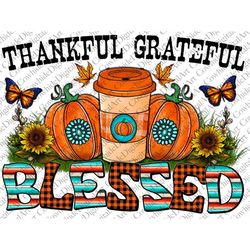 Thankful Grateful Blessed Png, Grateful Png, Thankful Png, Fall PNG, Pumpkin Png, Fall Coffe, Digital Download, Sublimat
