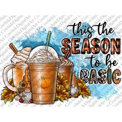 This The Season To Be Basic PNG, Pumpkin Png, Coffee Png, Sunflower Map, Gnome png, Western,Thankful Png,Sublimation Des