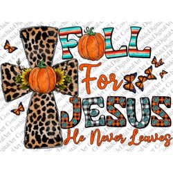 Fall For Jesus He Never Leaves Png,Fall Cross PNG,Pumpkin Png,Fall Png,Cross,Sunflower,Turquoise,Leopard,Sublimation Des