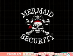 Mermaid Security Pirate Party Dad Brother Family Matching png, sublimation copy