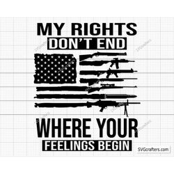 My Rights Don't End Where Your Feelings Begin Svg Png, 2nd amendment svg, Rifle flag svg, Guns svg, gun svg - Cricut & S