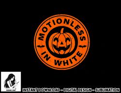 Motionlesses In White Pumpkin Scary Halloween png, sublimation copy