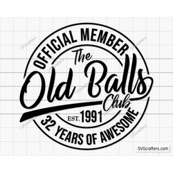 32nd birthday svg, Official Member The Old Balls Club Est 1991 Svg, 32nd svg, Old Number 32 svg - Printable, Cricut & Si