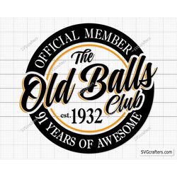 91st birthday svg, Official Member The Old Balls Club Est 1932 Svg, 91st svg, Old Number 91 svg - Printable, Cricut & Si