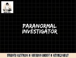 Paranormal Investigator Ghost Hunting EVP Halloween png, sublimation copy