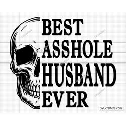 Best Asshole Husband Ever Skull svg Skull svg Wife svg, Husband svg, Wifey svg, Sarcasm svg, Married svg - Printable, Cr