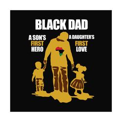 Black Dad A Sons First Hero A Daughters First Love Svg, Fathers Day Svg, Black Dad Svg, Black Pride Svg, Dad Svg, Father