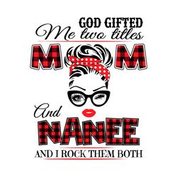 God Gifted Me Two Titles Mom And Nanee Svg, Trending Svg, Nanee Svg, Mom Svg, Mother Svg, God Gifts Svg, Mama Svg, Gift