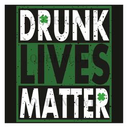 Drunk Lives Matter St Patricks Day Svg, Trending Svg, Patrick Svg, Drunk Lives Matter, St Patricks Day, Drunk Svg, Beer
