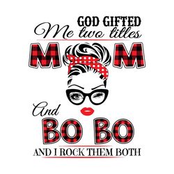 God Gifted Me Two Titles Mom And Bobo Svg, Trending Svg, Mom Svg, Mother Svg, Mama Svg, Mom Life, Bobo Svg, I Have Two T
