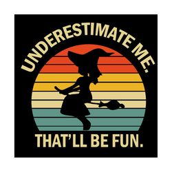 Underestimate Me Thatll Be Fun SVG, Witch SVG, Ghost SVG, Halloween SVG