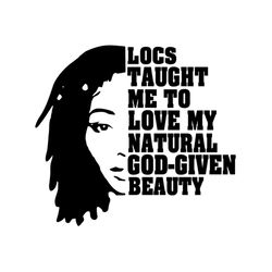 Locs Taught Me To Love My Natural God Given Beauty Svg, Black Girl Svg, Locs Hair Svg, Black Beauty Svg, Dreadlock Svg,