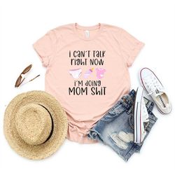 Cant Talk Right Now Im doing MoM shit, Funny Mama Tee, Mom Shirt Women, Gift for Mom, New Mom Gift, Future Mom Gift