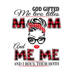 God Gifted Me Two Titles Mom And Meme Svg, Trending Svg, Mom Svg, Mother Svg, Mama Svg, Mom Life, Meme Svg, I Have Two T