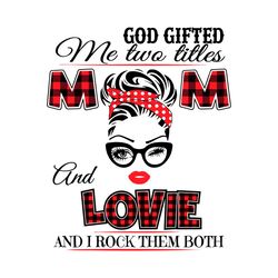 God Gifted Me Two Titles Mom And Lovie Svg, Trending Svg, God Gifted Me Two Tittles, Mom Svg, Mother Svg, God Svg, Lovie