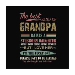 The Best Kind Of Grandpa Raises A Stubborn Daughter Svg, Fathers Day Svg, Dad Svg, Grandpa Svg, Stubborn Daughter Svg, F