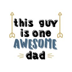 This Guy Is One Awesome Dad Svg, Fathers Day Svg, Dad Svg, Awesome Dad Svg, Funny Dad Svg, Fathers Day Quotes, Dad Quote