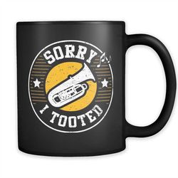 Sorry I Tooted Tuba Mug, Funny Tuba Mug, Tuba Player Gift, Tuba Player Mug, Tuba Gift, Jazz Coffee Mug, Jazz Gift Gift f