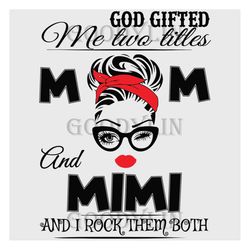 God Gifted Me Two Titles Mom And mimi Svg, Trending Svg, God Gifted Me Two Tittles, Mom Svg, Mother Svg, God Svg, mimi S